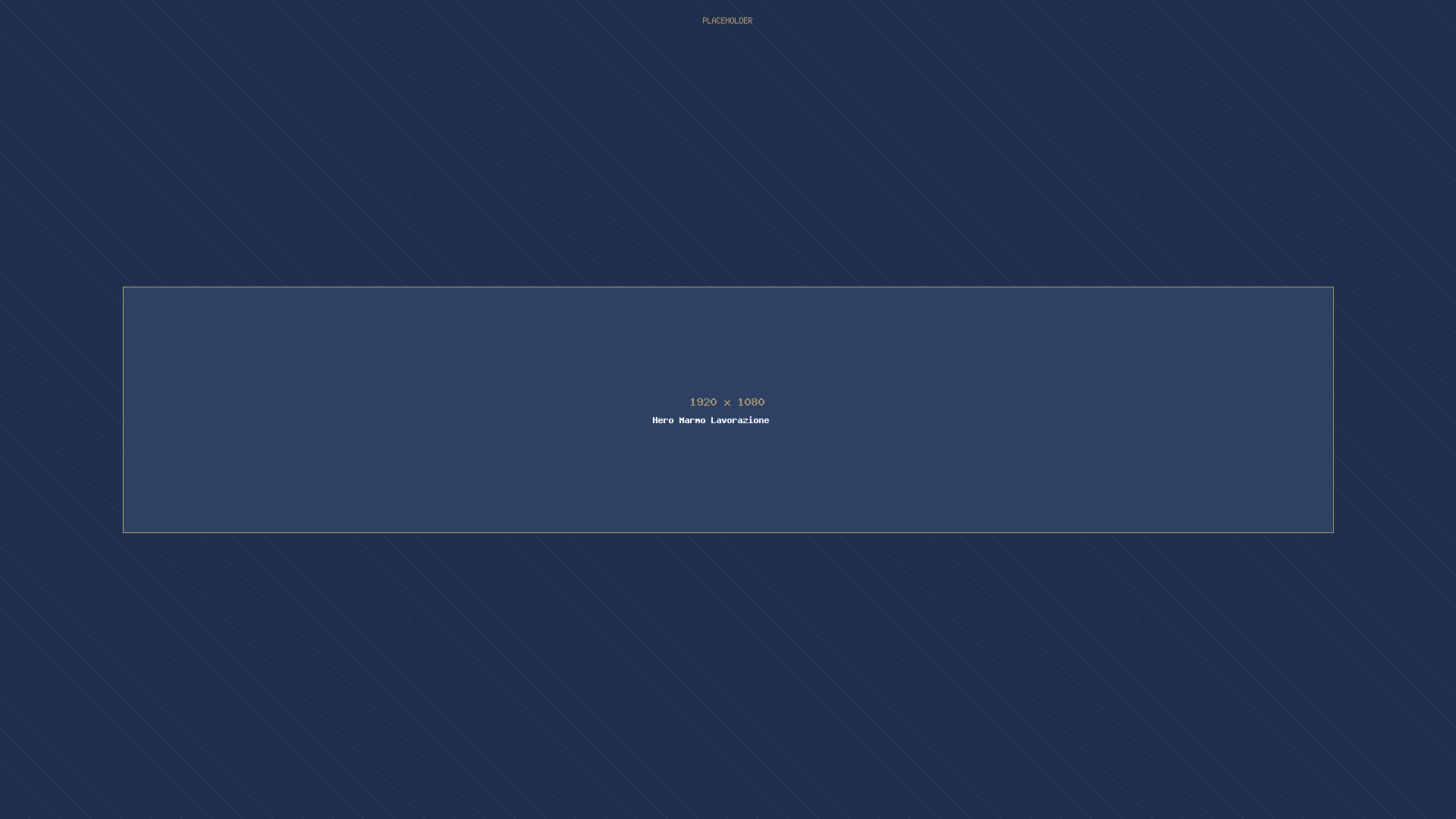 Placeholder 1920x1080 - Hero Marmo Lavorazione